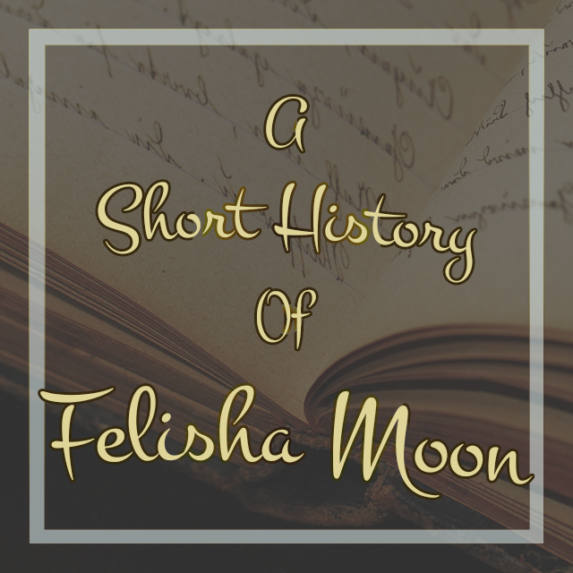 A Short History of Felisha Moon